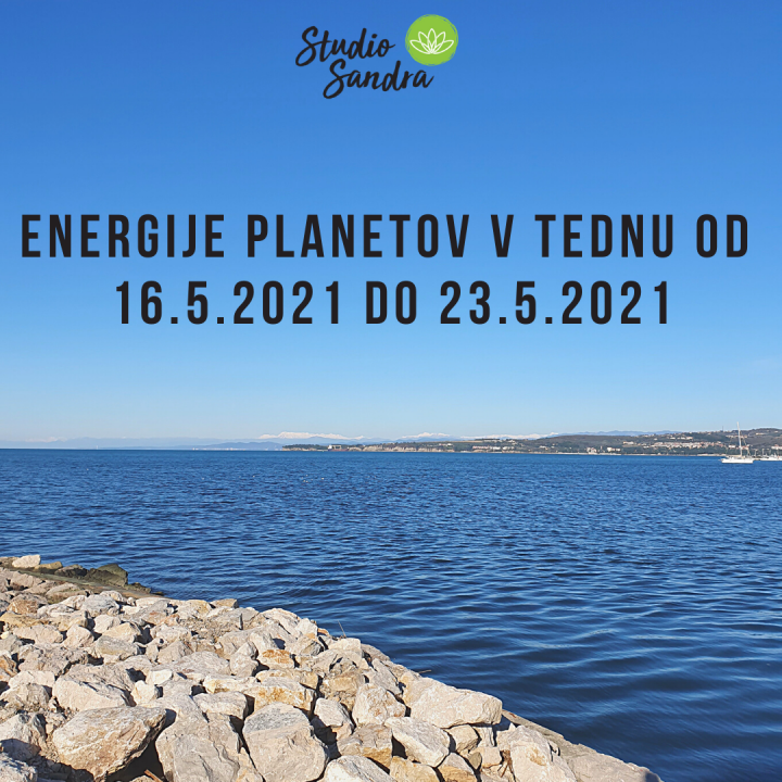 ENERGIJE PLANETOV V TEDNU OD 16.5 DO 23.5.2021 ENERGIJE PLANETOV V TEDNU OD 16.5 DO 23.5.2021