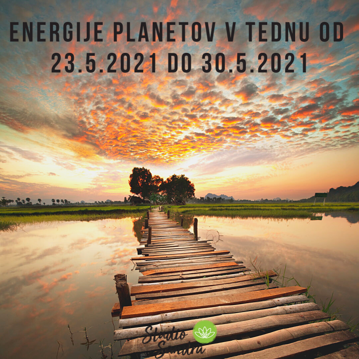 ENERGIJE PLANETOV V TEDNU OD 23.5 DO 30.5.2021 ENERGIJE PLANETOV V TEDNU OD 23.5 DO 30.5.2021
