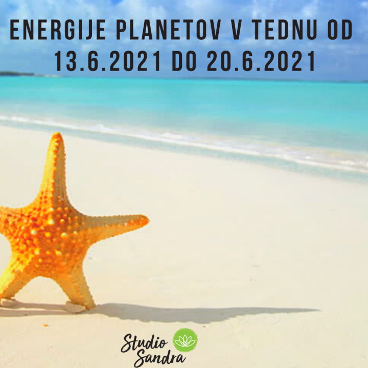 ENERGIJE PLANETOV V TEDNU OD 13.6.2021 DO 20.6.2021 ENERGIJE PLANETOV V TEDNU OD 13.6.2021 DO 20.6.2021