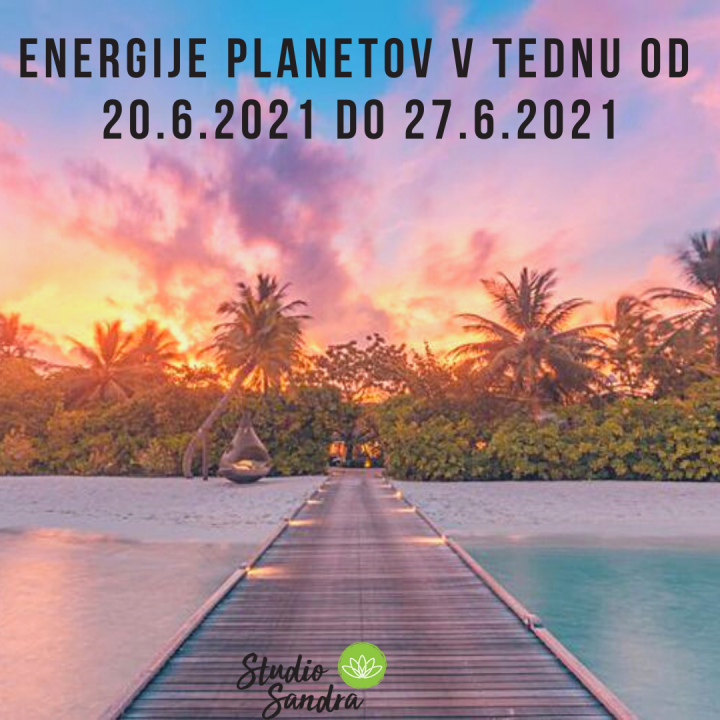 ENERGIJE PLANETOV V TEDNU OD 20.6 DO 27.6.2021 ENERGIJE PLANETOV V TEDNU OD 20.6 DO 27.6.2021