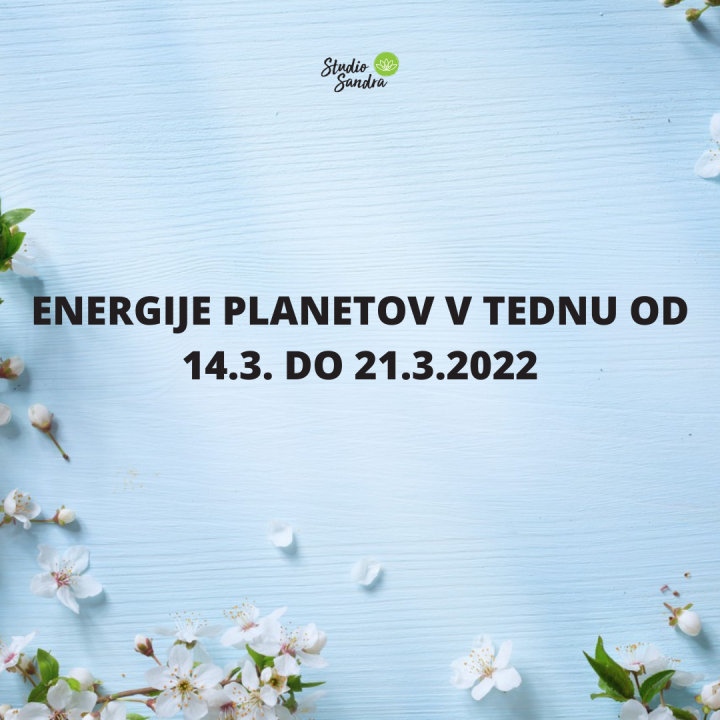 ENERGIJE PLANETOV V TEDNU OD 14.3.2022 DO 21.3.2022